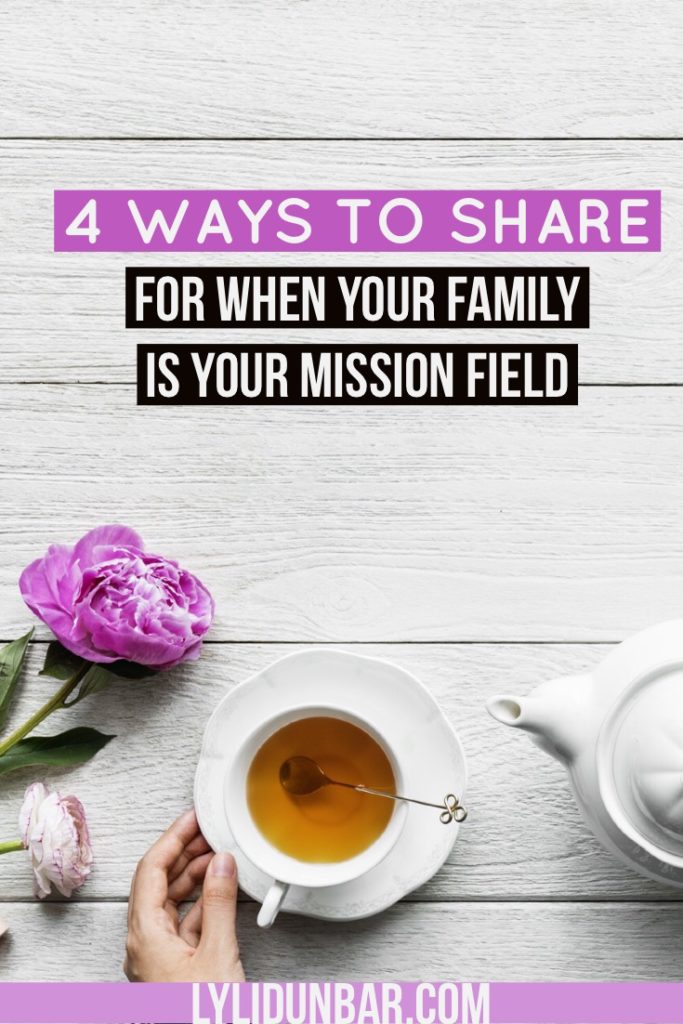 4 Ways to Share for When Your Family is Your MIssion Field