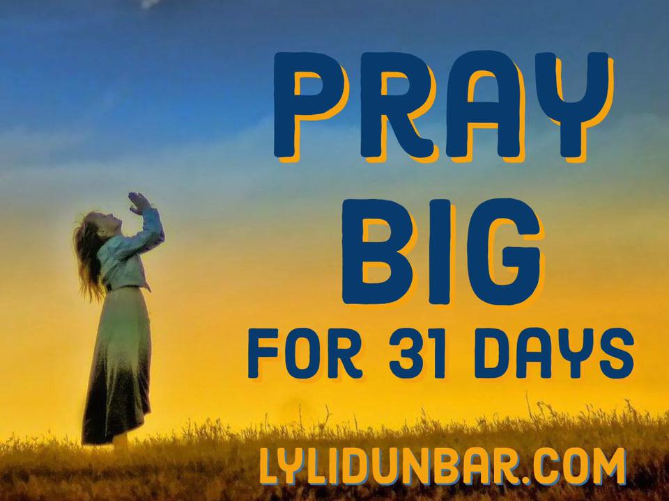 Pray Big for 31 Days | lylidunbar.com