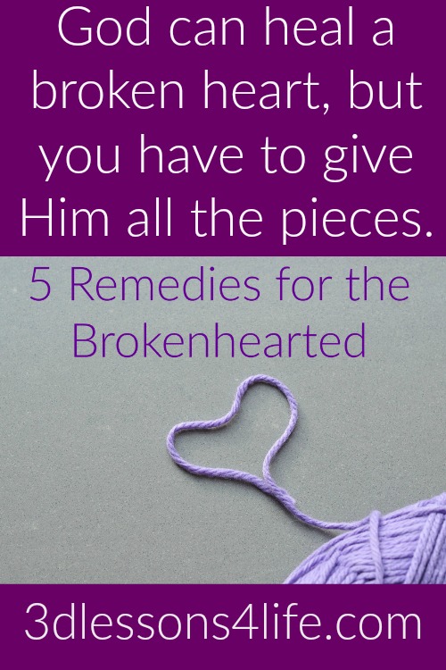 5 Remedies for the Brokenhearted | 3dlessons4life.com