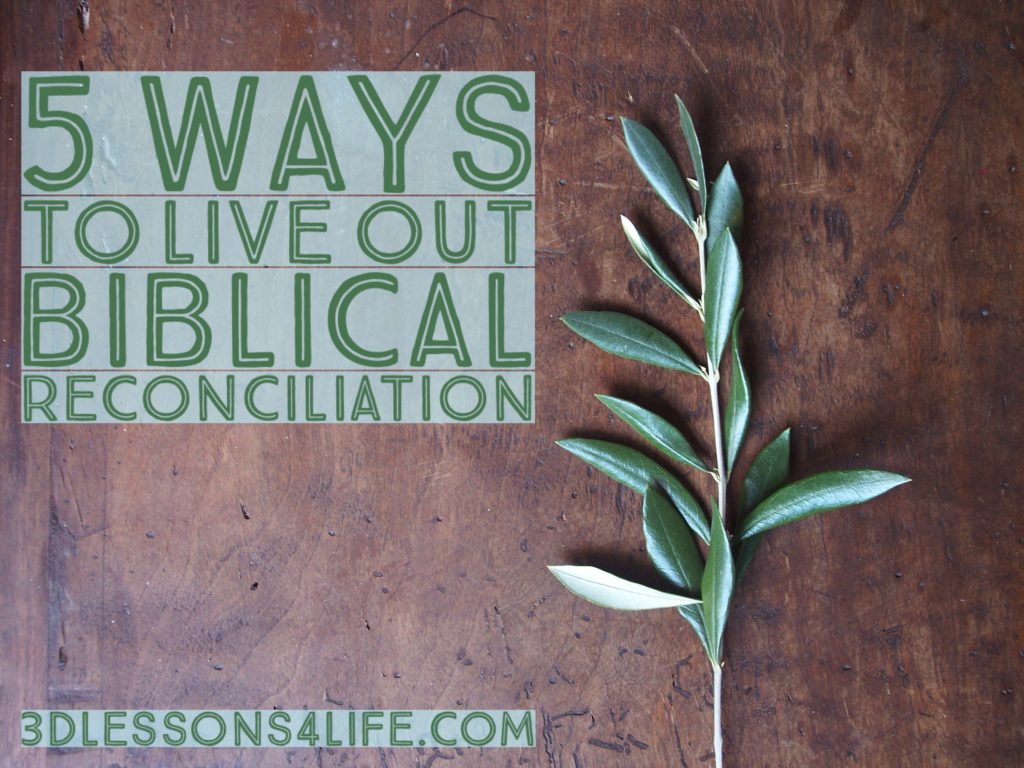 5 Ways to Live Out Biblical Reconciliation | 3dlessons4life.com