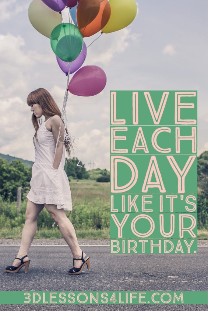 Live Like it's Your Birthday | 3dlessons4life.com
