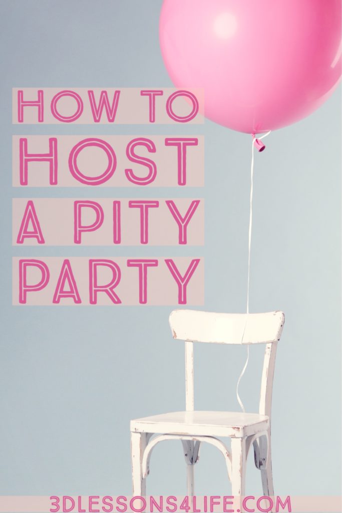 4 Ways to Host a Pity Party | 3dlessons4life.com
