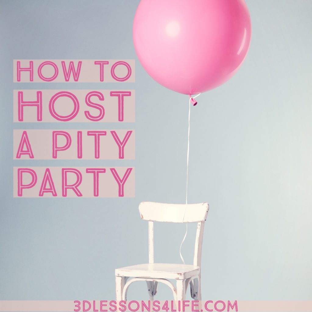 How to Host a Pity Party | 3dlessons4life.com