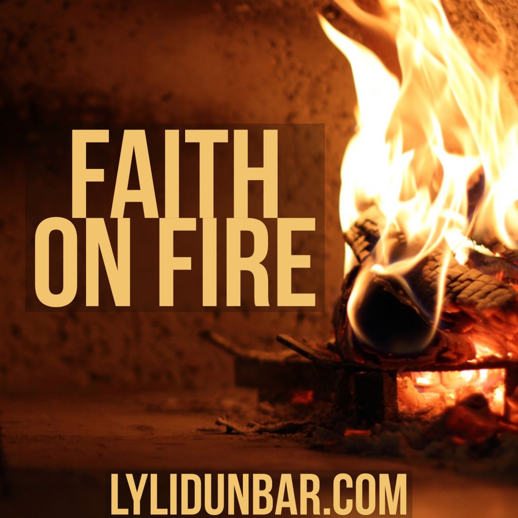 Thought-Provoking Thursday is Now Faith on Fire | lylidunbar.com
