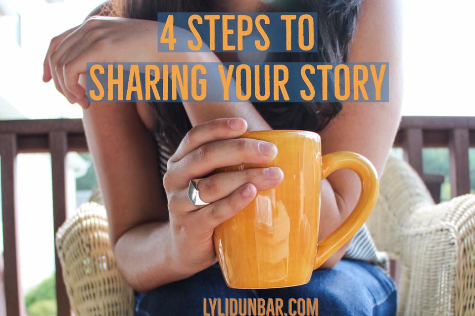4 Steps to Sharing Your Story | lylidunbar.com