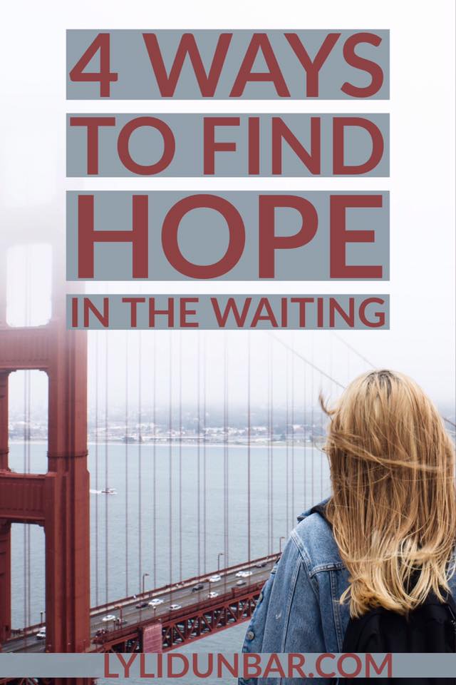 4 Ways to Find Hope in the Waiting | lylidunbar.com