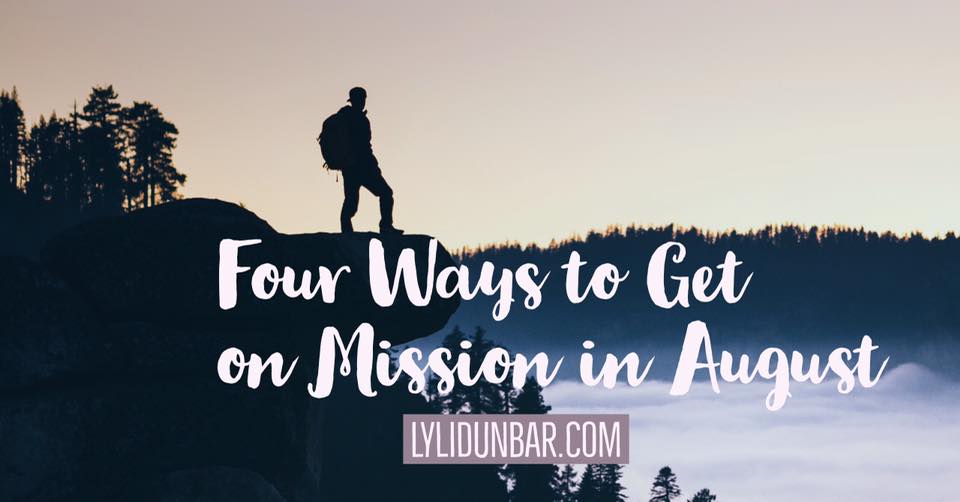 4 Ways to Get on Mission in August | lylidunbar.com