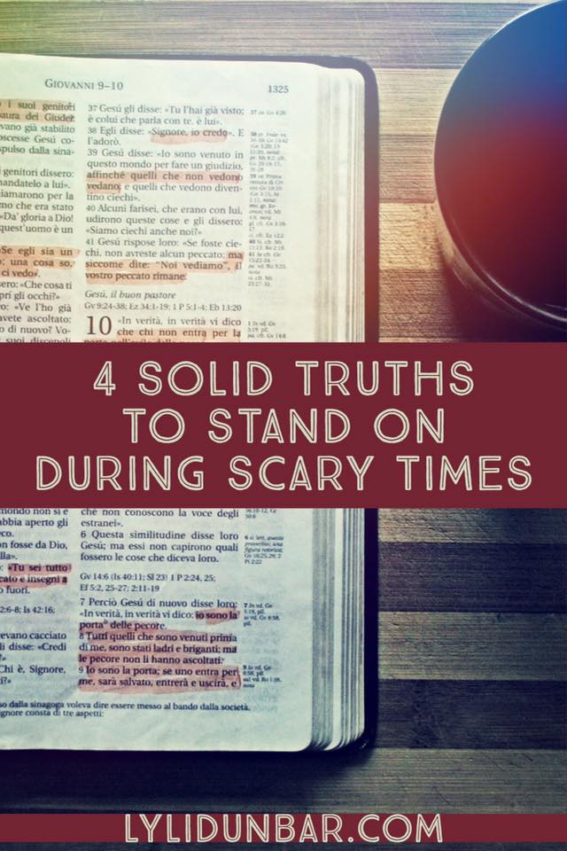 Four Solid Truths to Stand on During Scary Times | lylidunbar.com