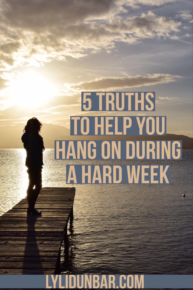 5 Hope Filled Truths for Hard Weeks | lylidunbar.com