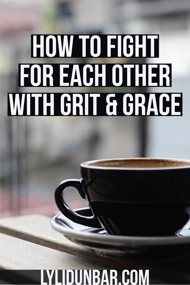 How to Fight for Each Other with Grit and Grace | lylidunbar.com