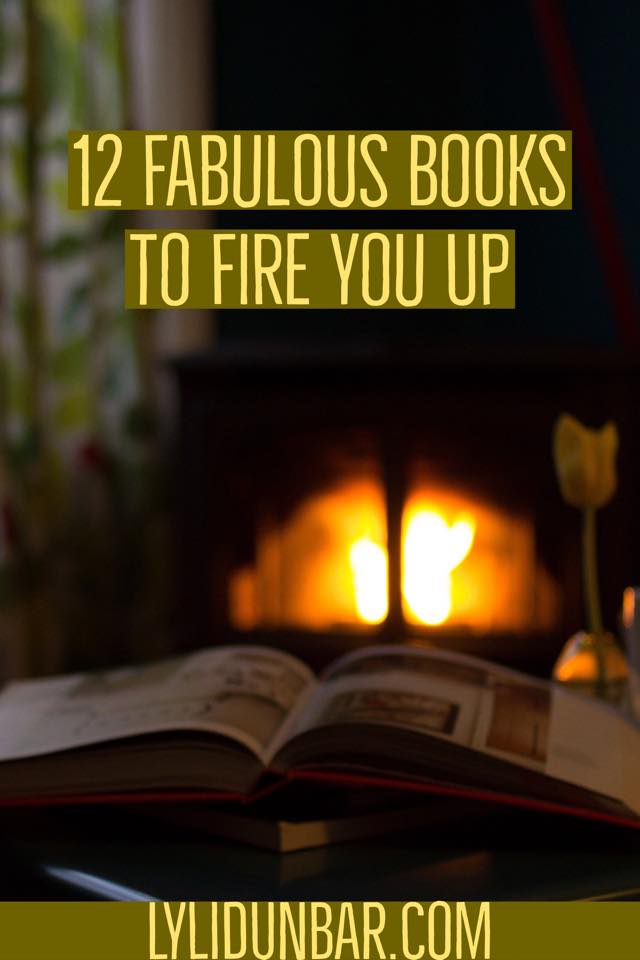 12 Fabulous Books to Fire You Up | lylidunbar.com