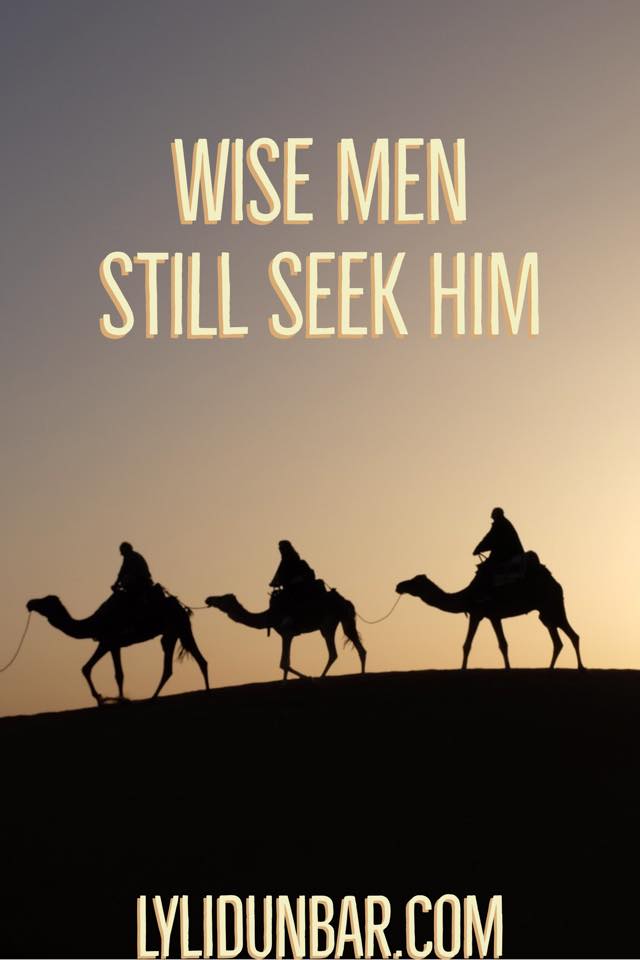 4 Ways Wise Men Still Seek Him Today | lylidunbar.com