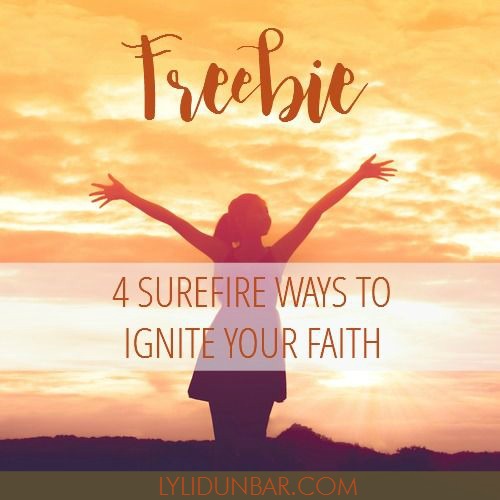 4 Surefire Ways to Ignite Your Faith