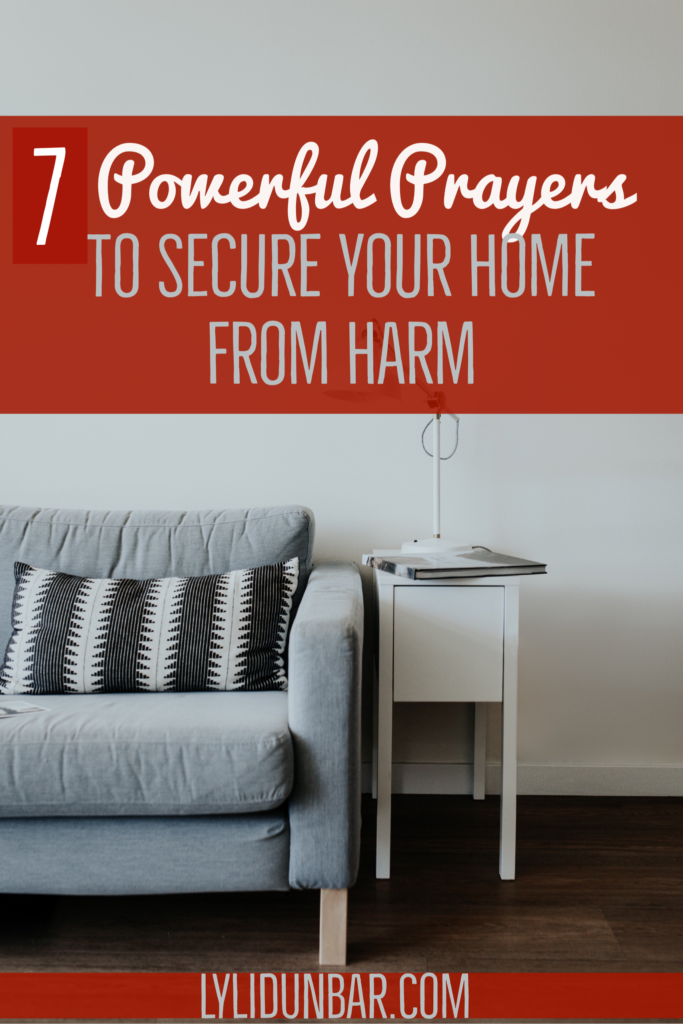 7 Powerful Prayers to Secure Your Home From Harm | lylidunbar.com | Prayer Quotes | Bible Verses to Live By