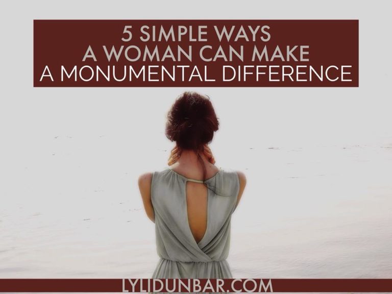 5 Simple Ways a Woman Can Make a Monumental Difference