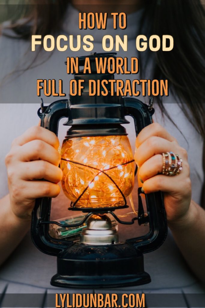 How to Focus on God in a World Full of Distraction with Free Printable