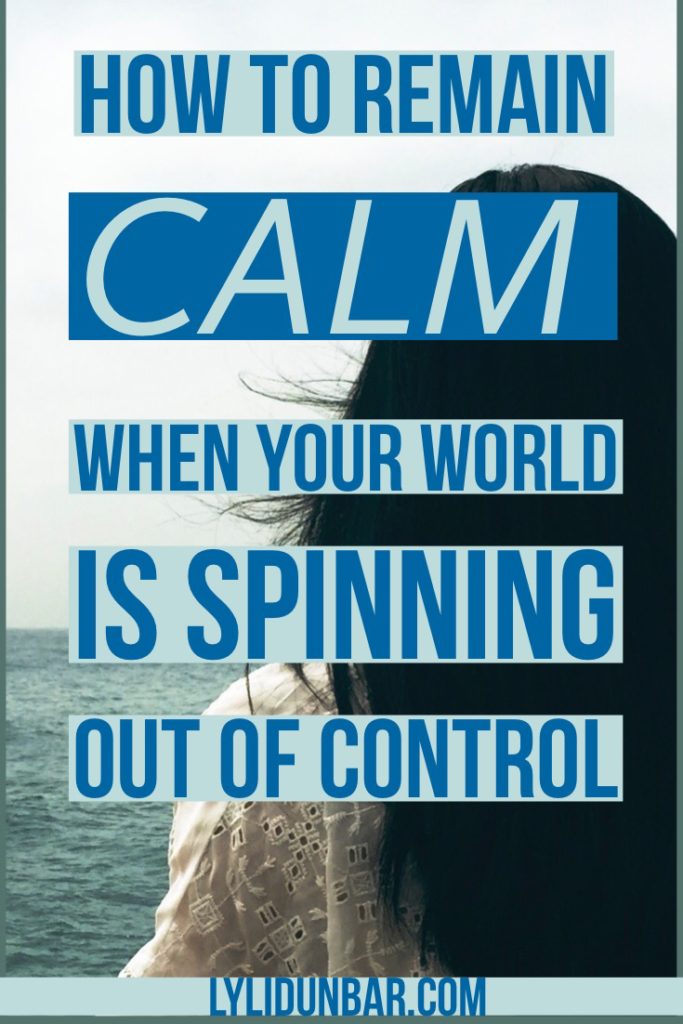 How to Remain Calm When Your World is Spinning Out of Control with Printable
