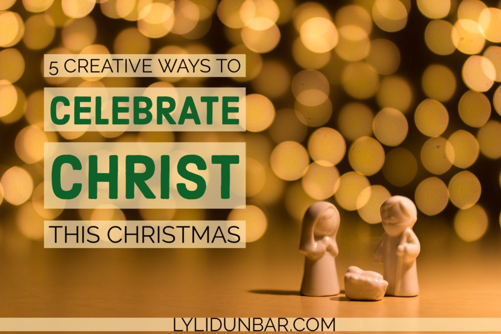 5 Creative Ways to Celebrate Christ this Christmas