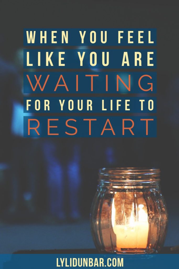 When You Feel LIke You Are Waiting for Your Life to Restart with Free Printable