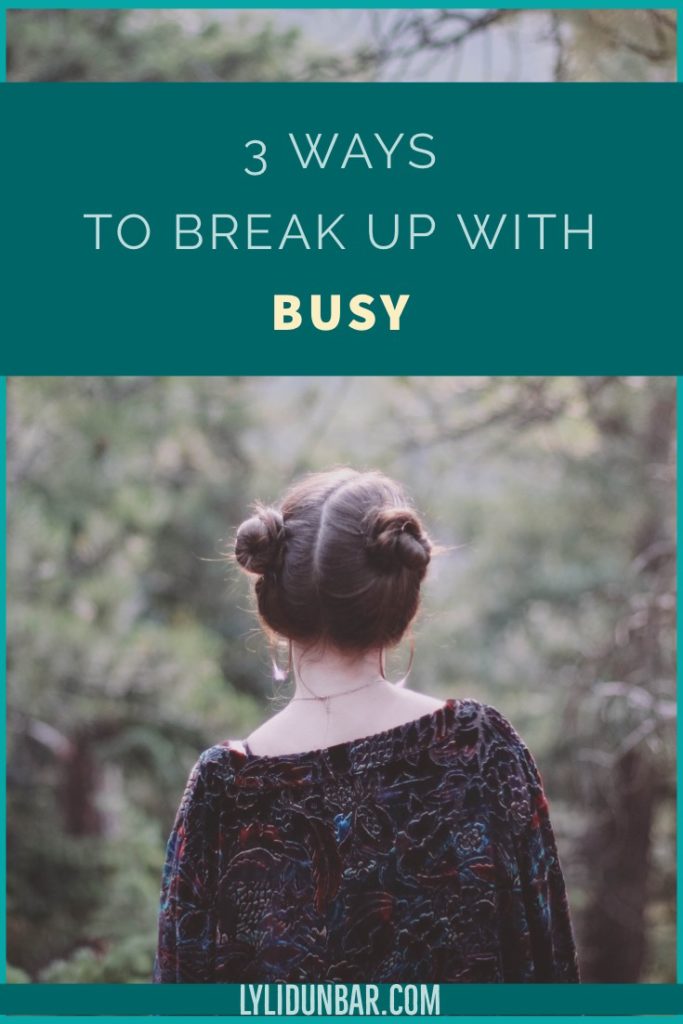 3 Ways to Break Up with Busy with Free Printable