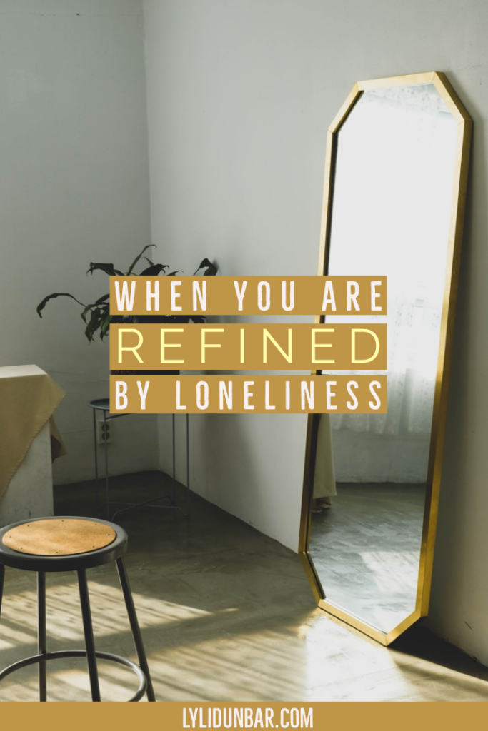 When You Are Refined by Loneliness with Free Printable