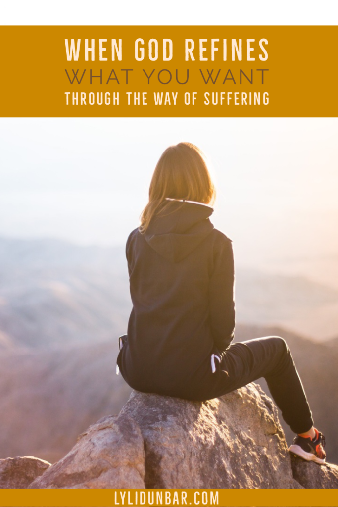When God Refines What You Want Through the Way of Suffering with Free Printable
