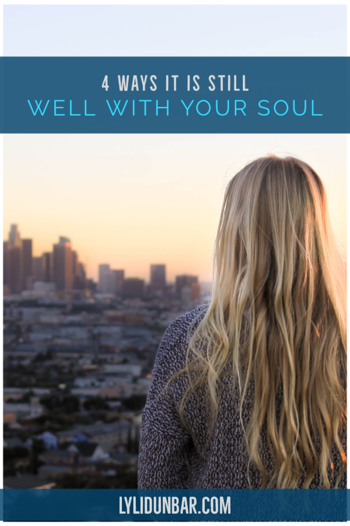4 Ways It is Still Well with Your Soul