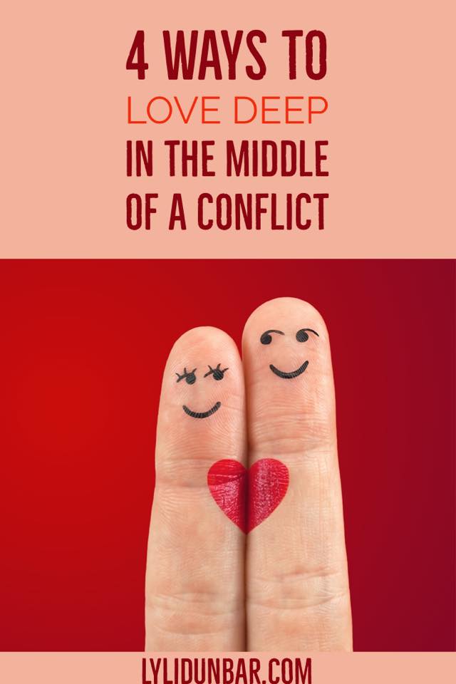 Four Ways to Love Deep in the Middle of a Conflict