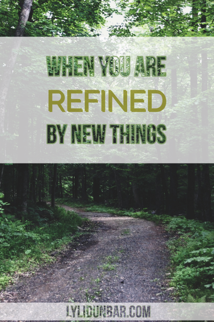 When You Are Refined by New Things with Free Printable