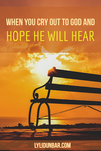 When You Cry Out to God and Hope He Will Hear with Free Printable.  