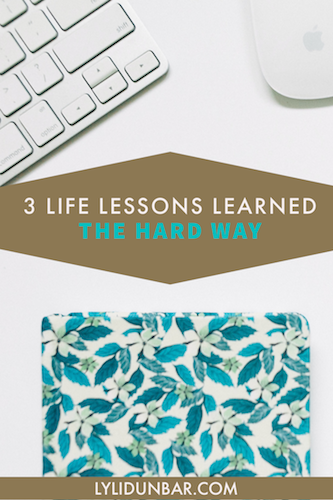 3 Life Lessons Learned the Hard Way