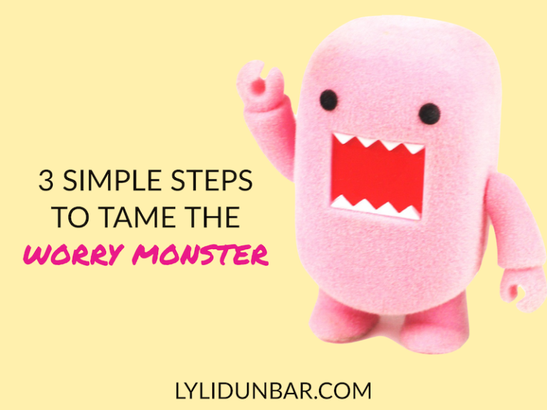 3 Really Simple Steps to Tame the Worry Monster