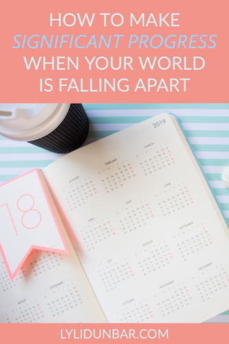 How to Make Significant Progress When Your World is Falling Apart with Free Printable