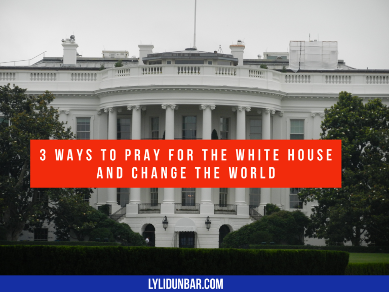 3 Ways to Pray for the White House and Change the World