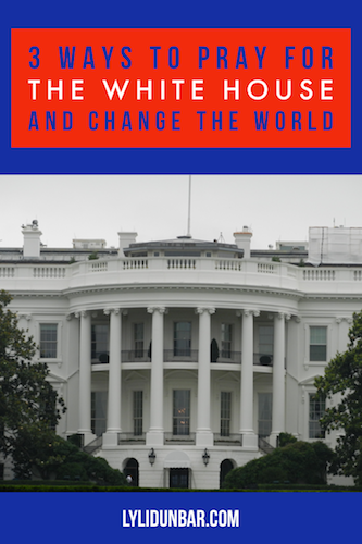 3 Ways to Pray for the White House and Change the World with Free Printable