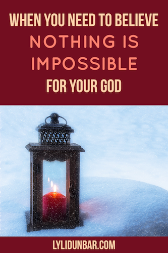 When You Need to Believe Nothing is Impossible for Your God With Free Printable
