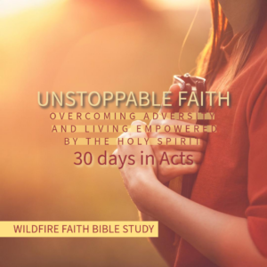 Unstoppable Faith: Overcoming Adversity and Living Empowered by the Holy Spirit (30 Days in Acts)